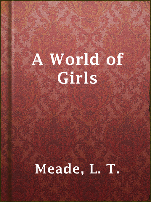 Title details for A World of Girls by L. T. Meade - Available